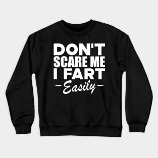 Farting - Don't scare me I fart easily w Crewneck Sweatshirt